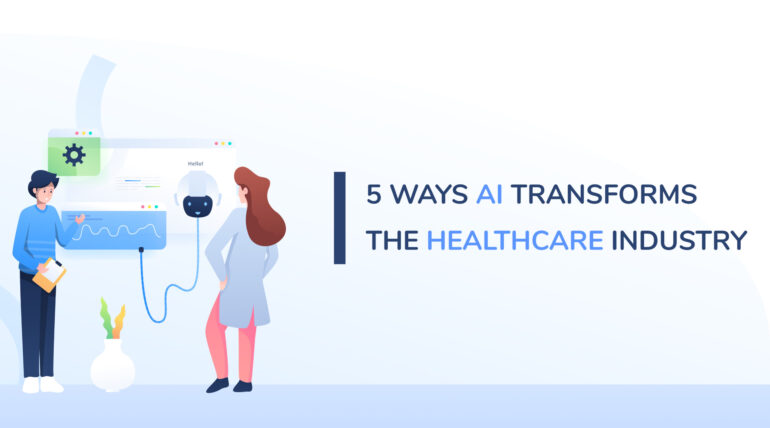 5 ways AI transforms the healthcare industry