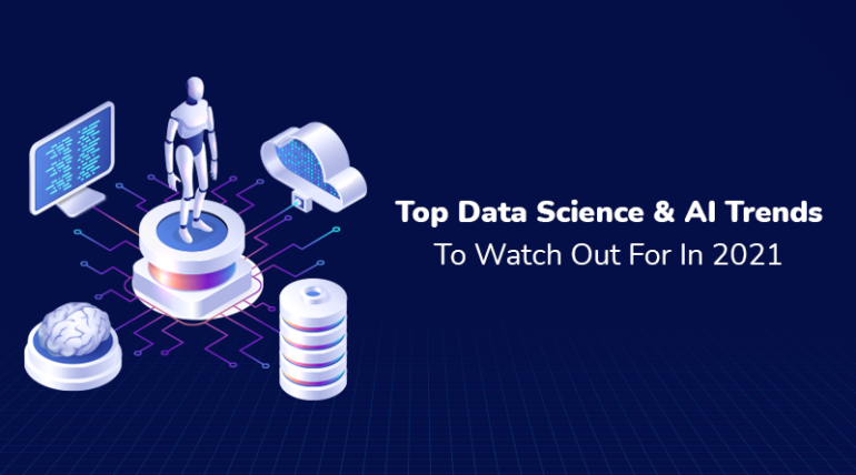 Top Data Science & AI Trends To Watch Out For In 2021